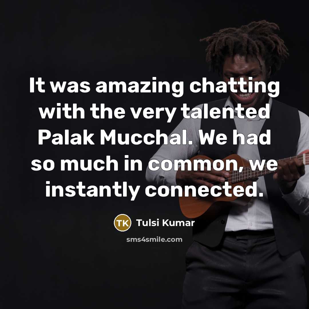 “It was amazing chatting with the very talented Palak Mucchal.…” quote by Tulsi Kumar