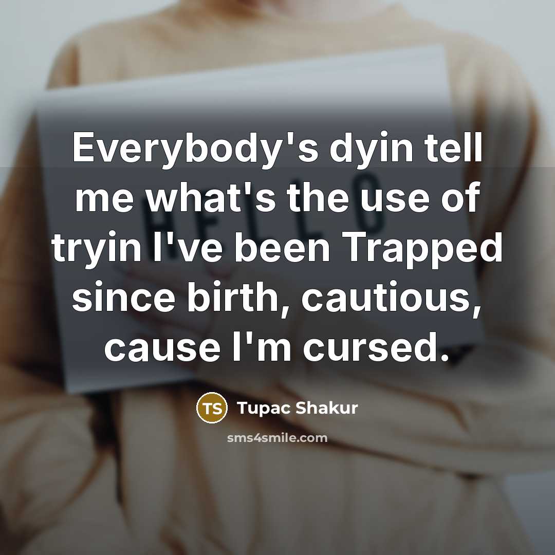 “Everybody's dyin tell me what's the use of tryin I've…” quote by Tupac Shakur