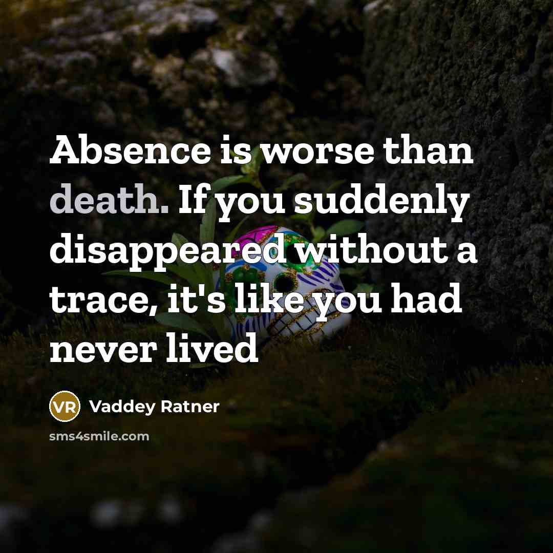 “Absence is worse than death. If you suddenly disappeared without…” quote by Vaddey Ratner