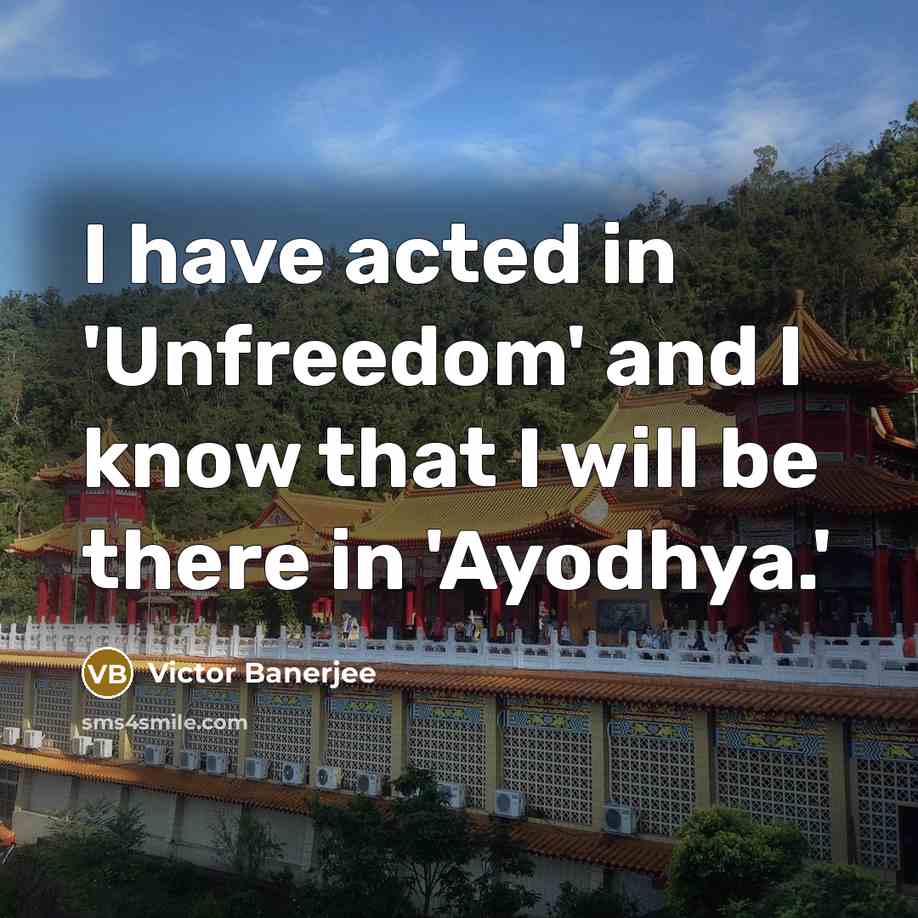 “I have acted in 'Unfreedom' and I know that I…” quote by Victor Banerjee