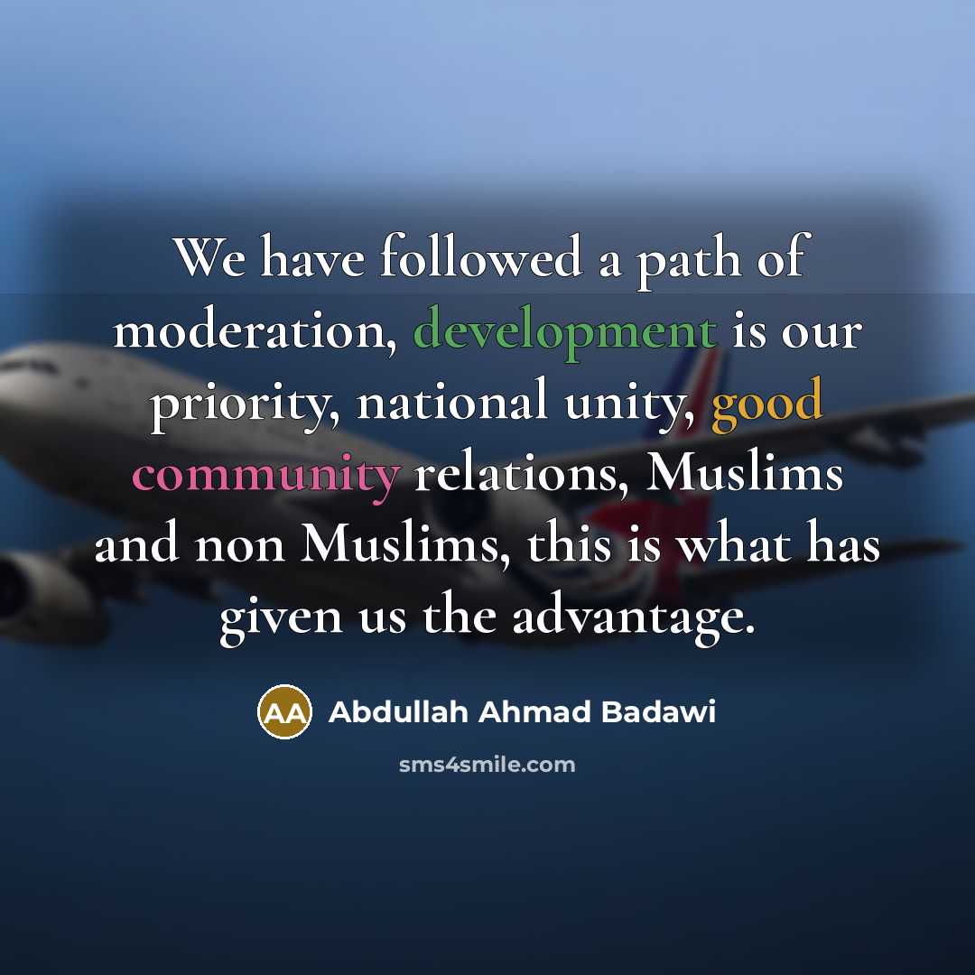 “We have followed a path of moderation, development is our…” quote by Abdullah Ahmad Badawi