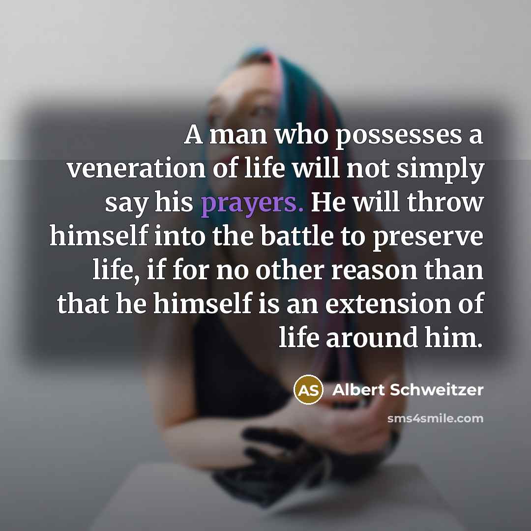 “A man who possesses a veneration of life will not…” quote by Albert Schweitzer