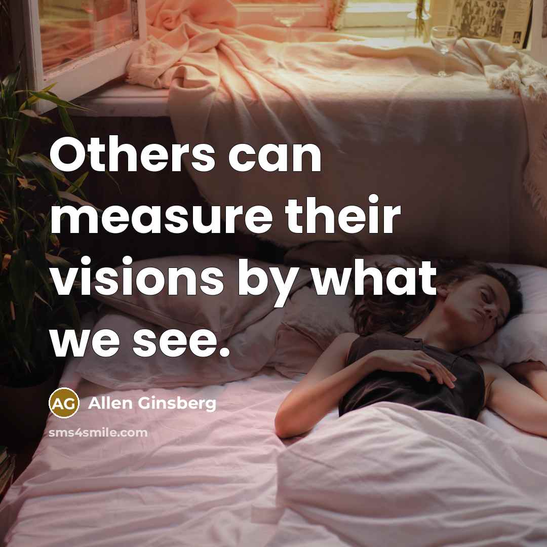 “Others can measure their visions by what we see.…” quote by Allen Ginsberg