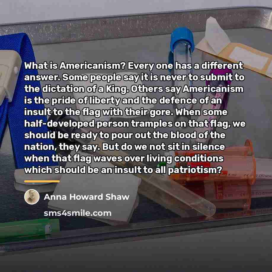 “What is Americanism? Every one has a different answer. Some…” quote by Anna Howard Shaw