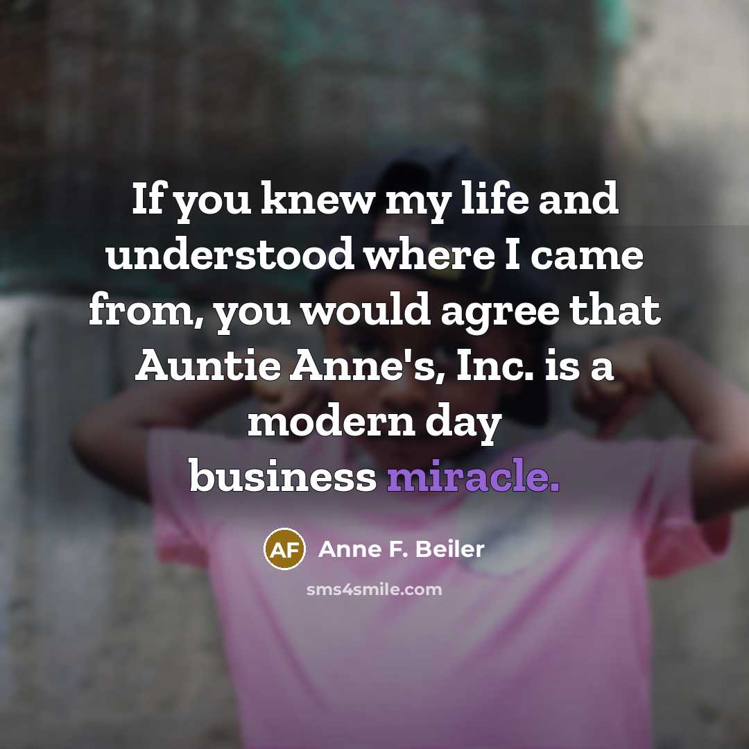 “If you knew my life and understood where I came…” quote by Anne F. Beiler