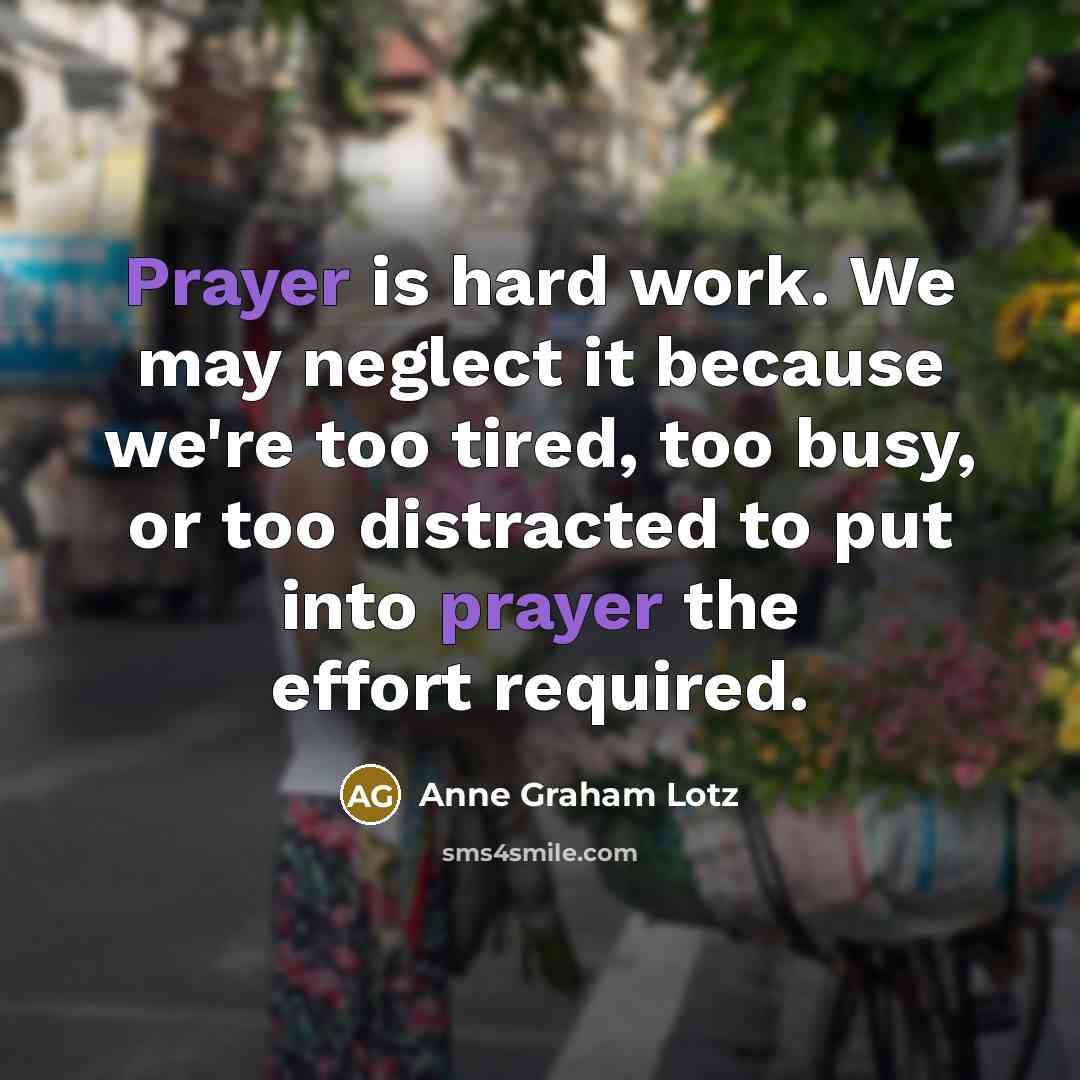 “Prayer is hard work. We may neglect it because we're…” quote by Anne Graham Lotz