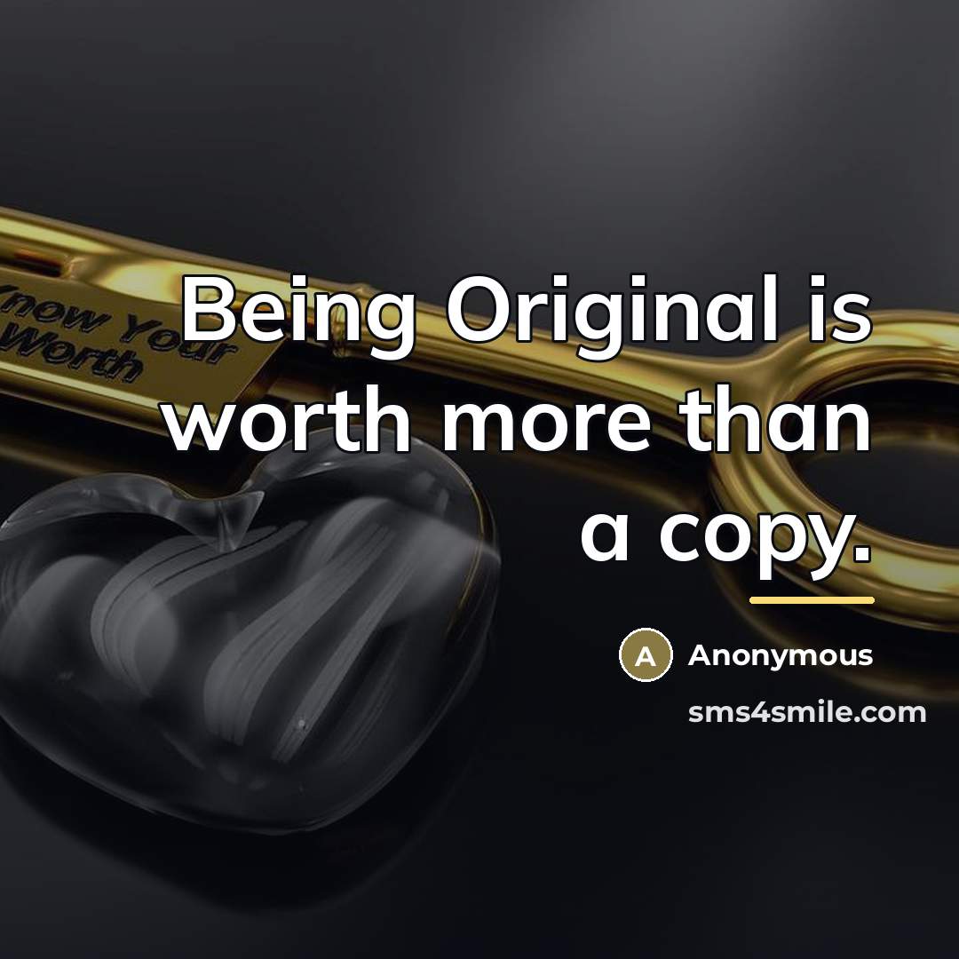 “Being Original is worth more than a copy.…” quote by Anonymous