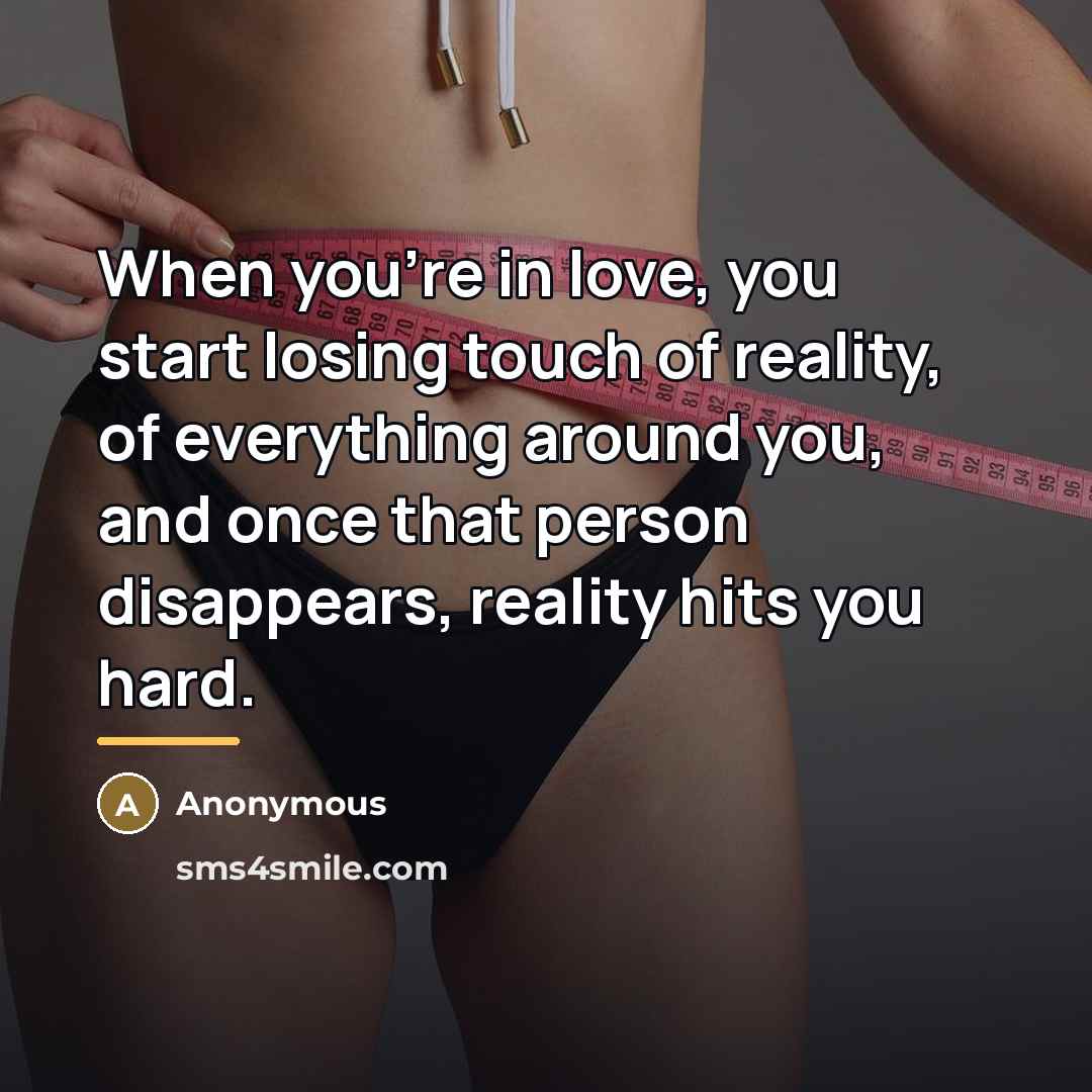 “When you're in love, you start losing touch of reality,…” quote by Anonymous