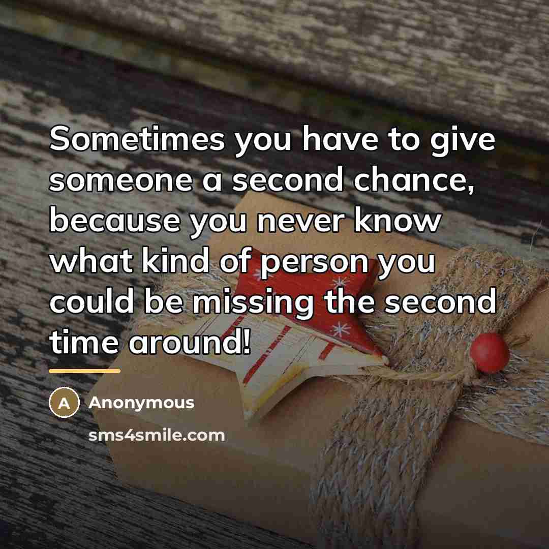 “Sometimes you have to give someone a second chance, because…” quote by Anonymous