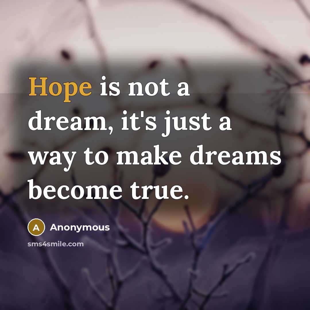 “Hope is not a dream, it's just a way to…” quote by Anonymous