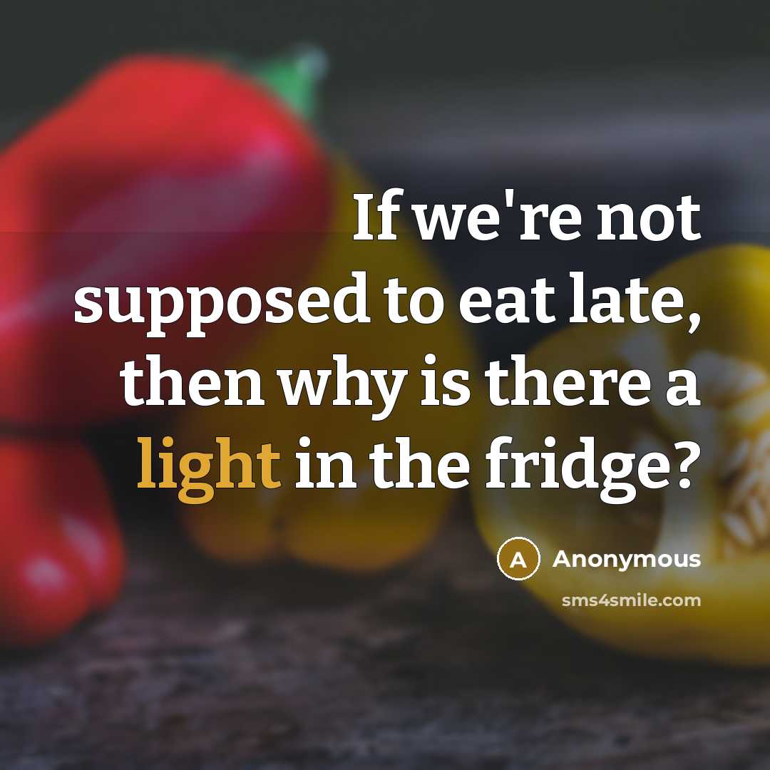 “If we're not supposed to eat late, then why is…” quote by Anonymous
