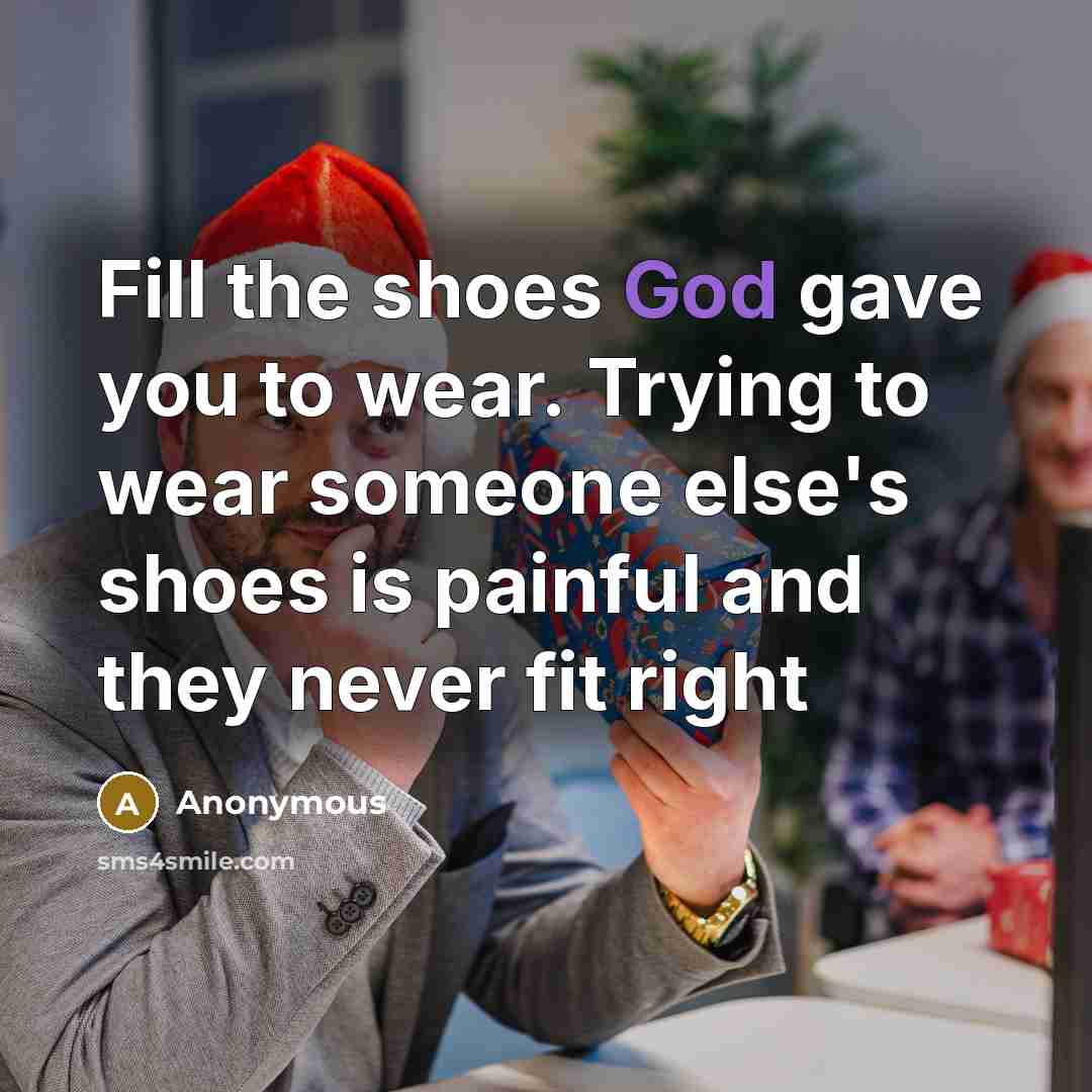 “Fill the shoes God gave you to wear. Trying to…” quote by Anonymous