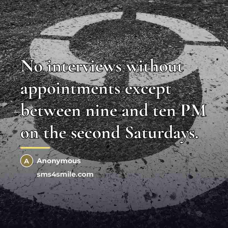 “No interviews without appointments except between nine and ten PM…” quote by Anonymous
