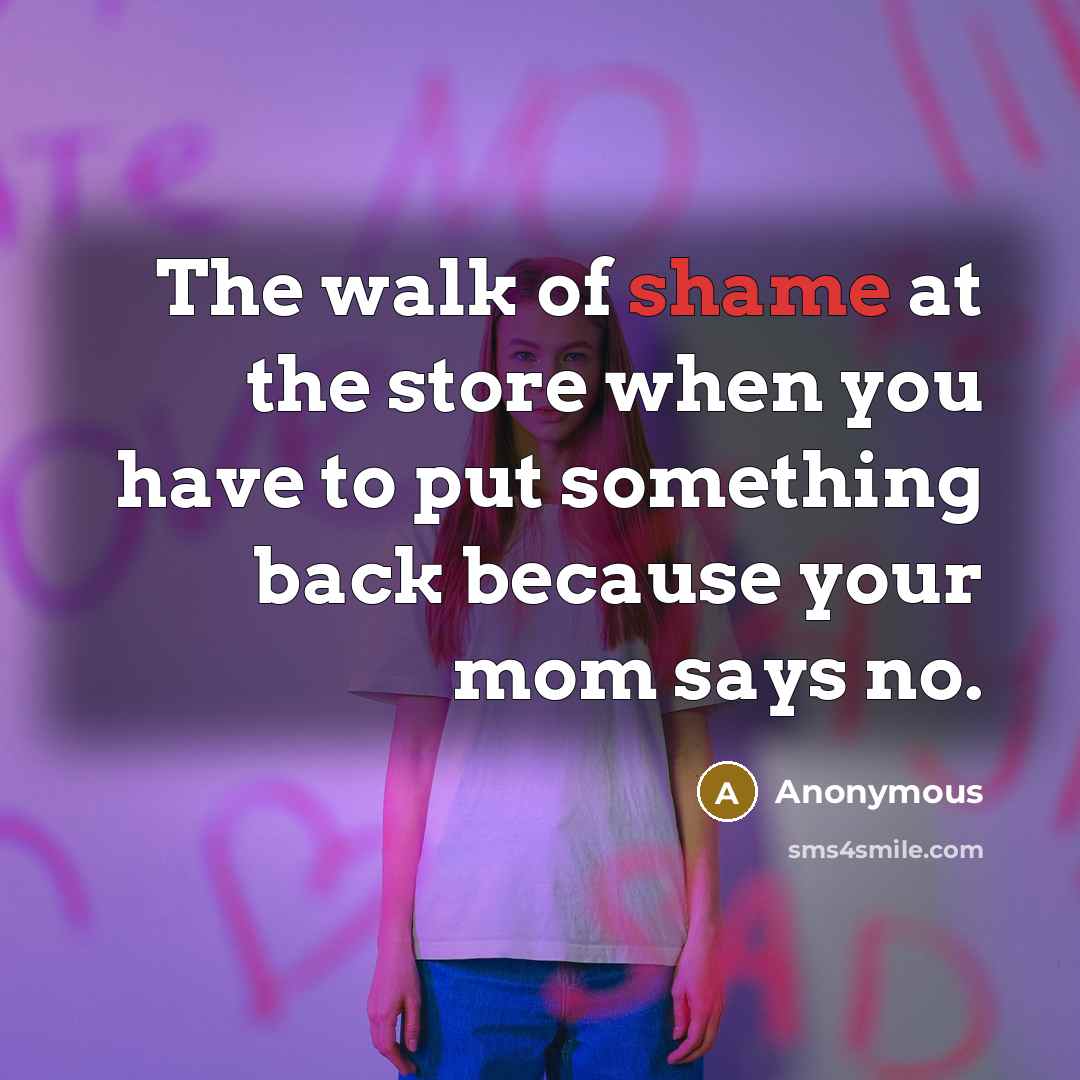“The walk of shame at the store when you have…” quote by Anonymous