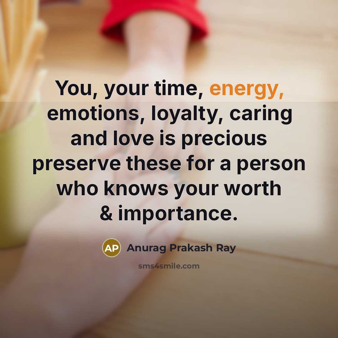 “You, your time, energy, emotions, loyalty, caring and love is…” quote by Anurag Prakash Ray