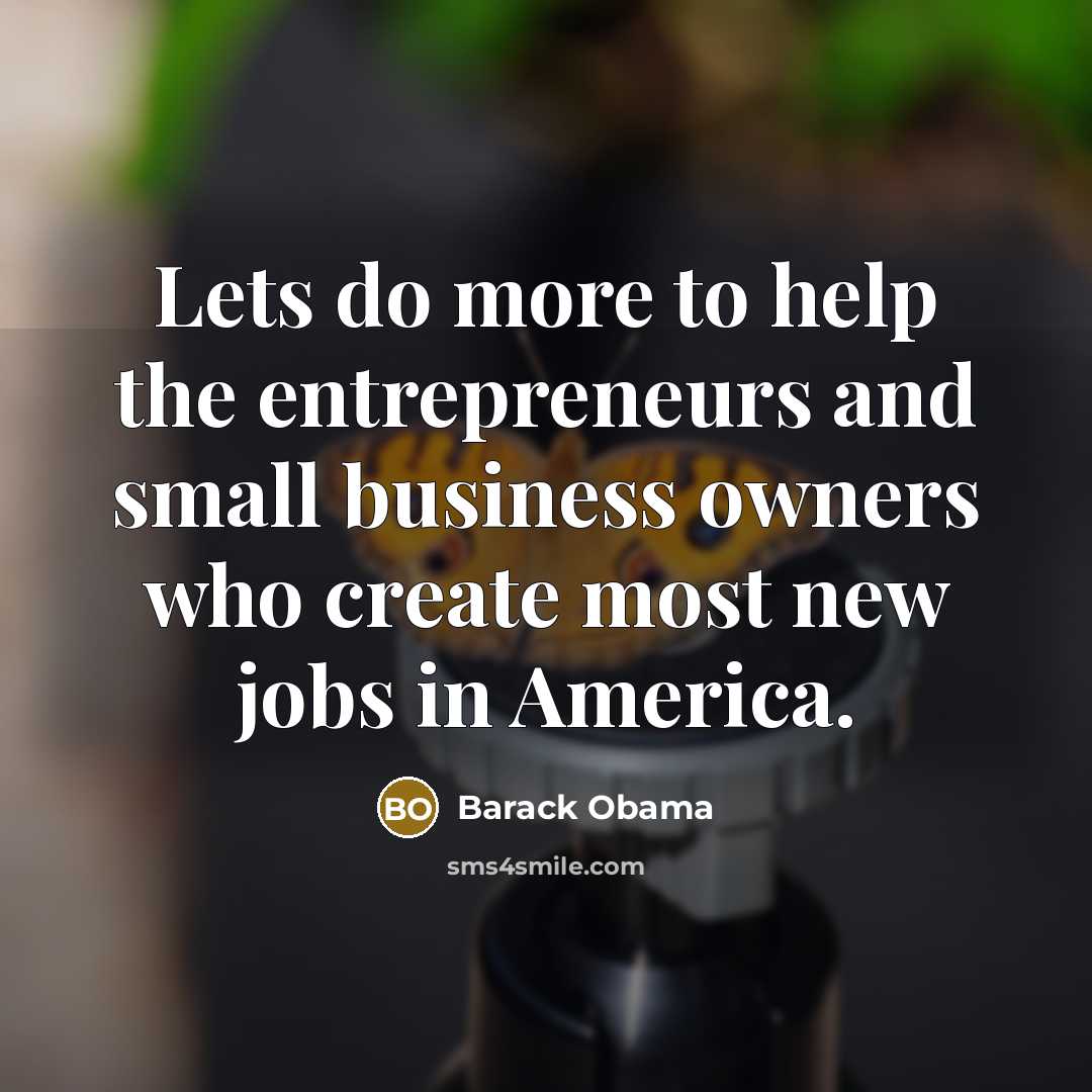 “Lets do more to help the entrepreneurs and small business…” quote by Barack Obama