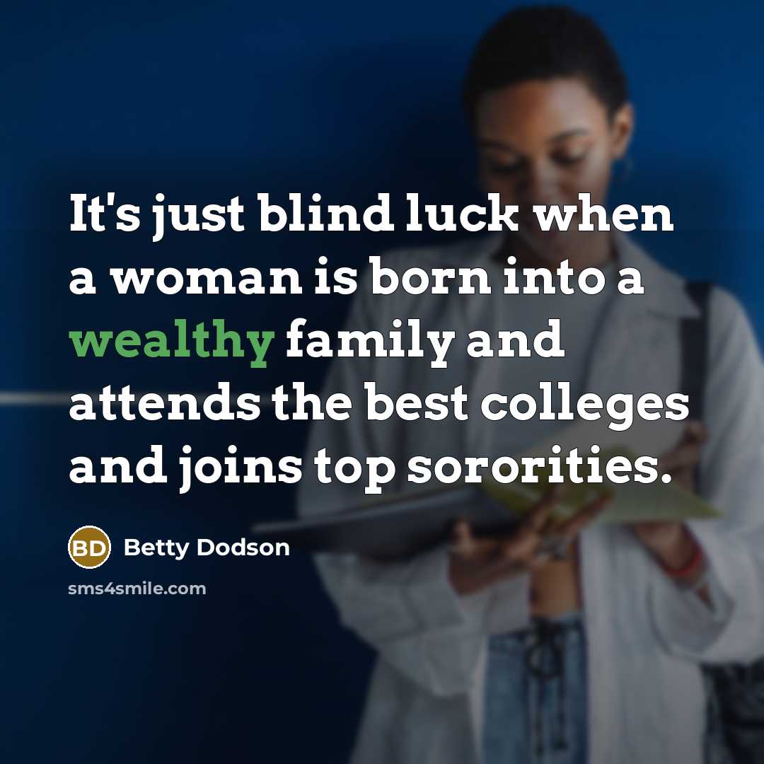 “It's just blind luck when a woman is born into…” quote by Betty Dodson