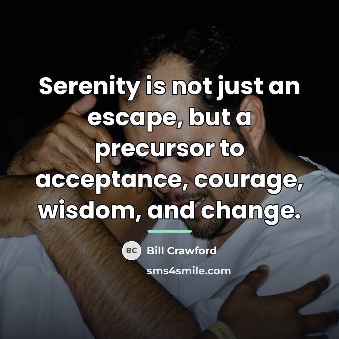 “Serenity is not just an escape, but a precursor to…” quote by Bill Crawford