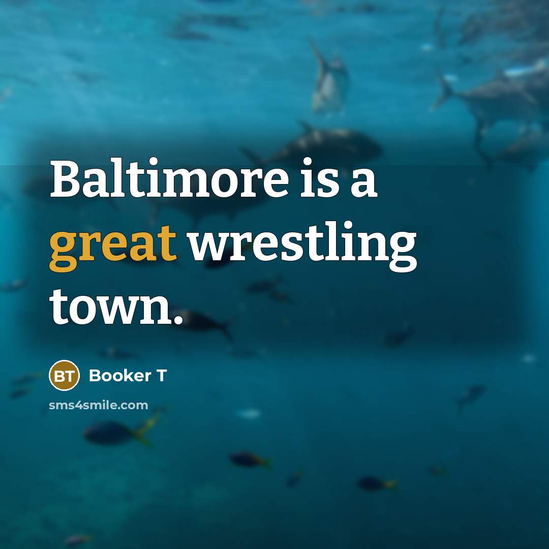 “Baltimore is a great wrestling town.…” quote by Booker T