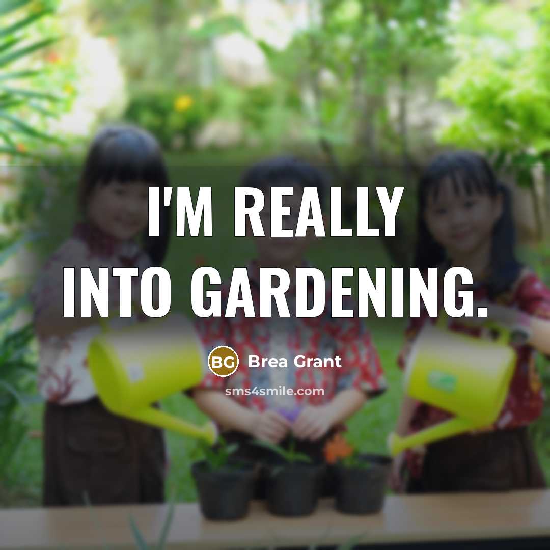 “I'm really into gardening.” quote by Brea Grant