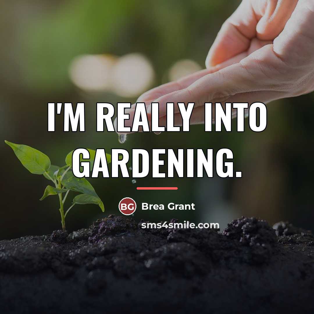 “I'm really into gardening.…” quote by Brea Grant
