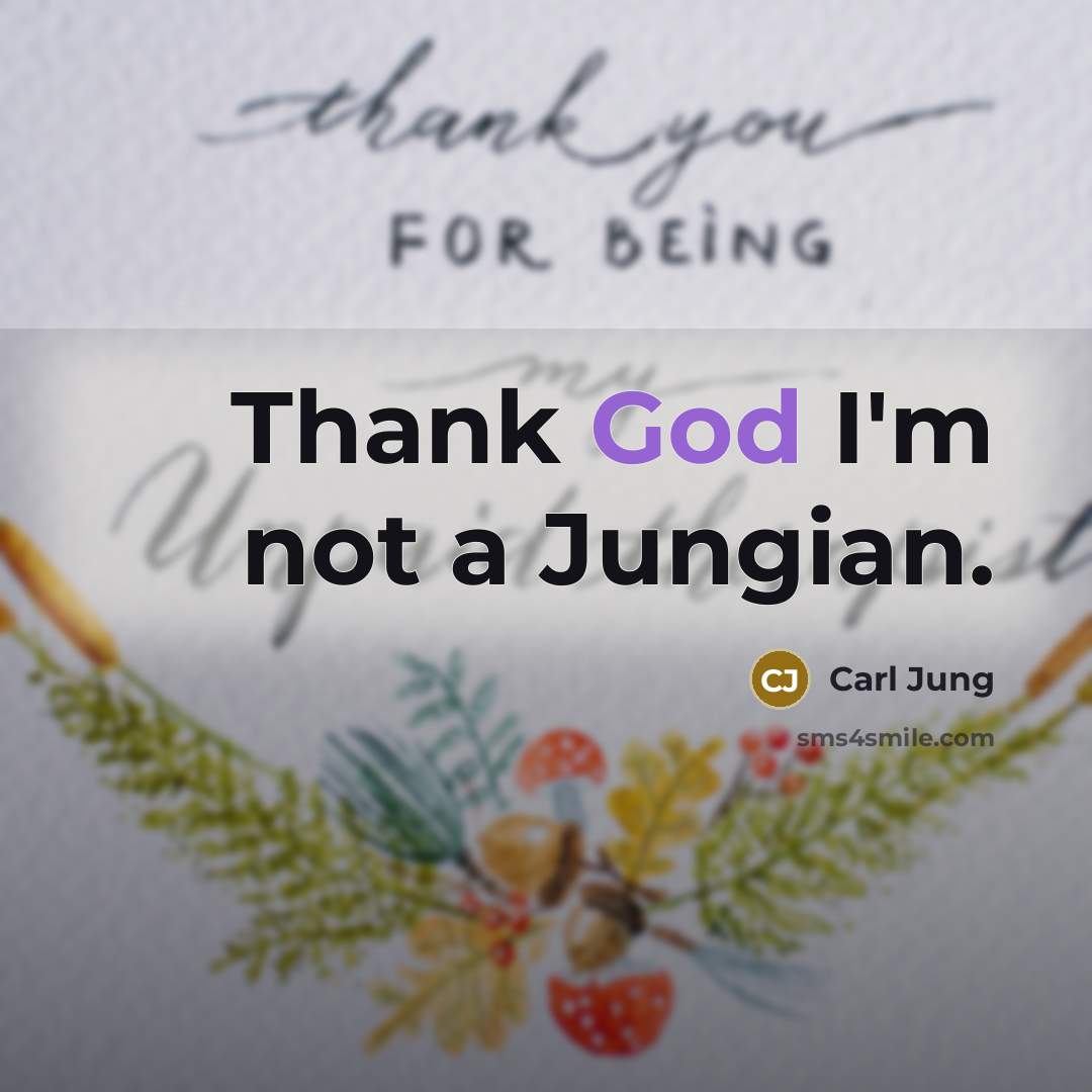 “Thank God I'm not a Jungian.…” quote by Carl Jung