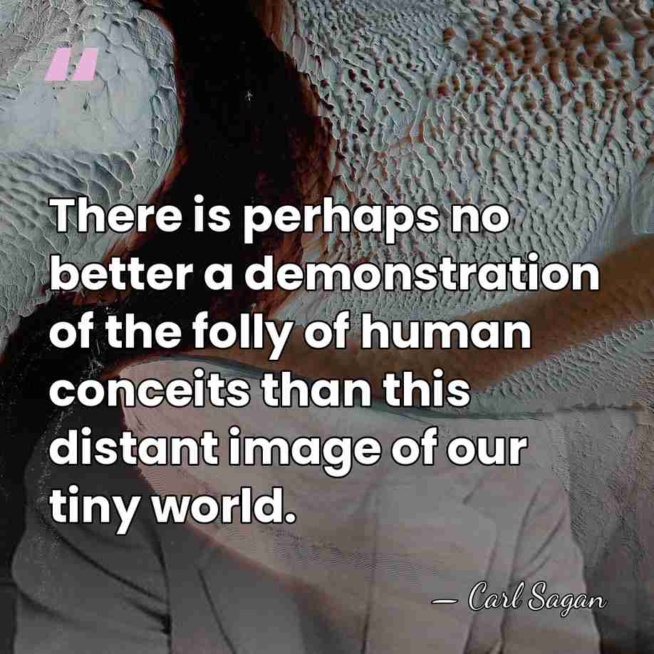 There is perhaps no better a demonstration of the folly of human&hellip; - Carl Sagan