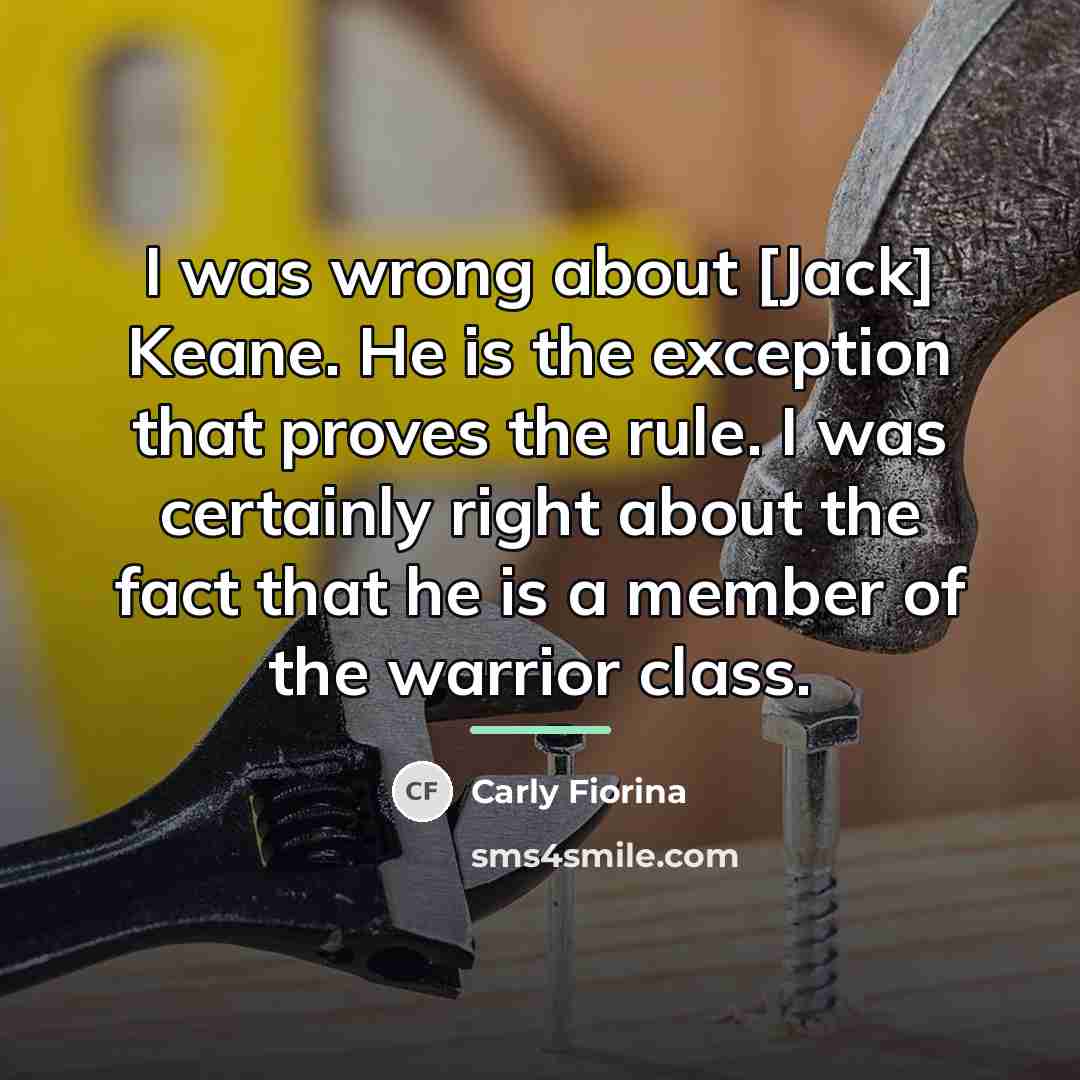 “I was wrong about [Jack] Keane. He is the exception…” quote by Carly Fiorina
