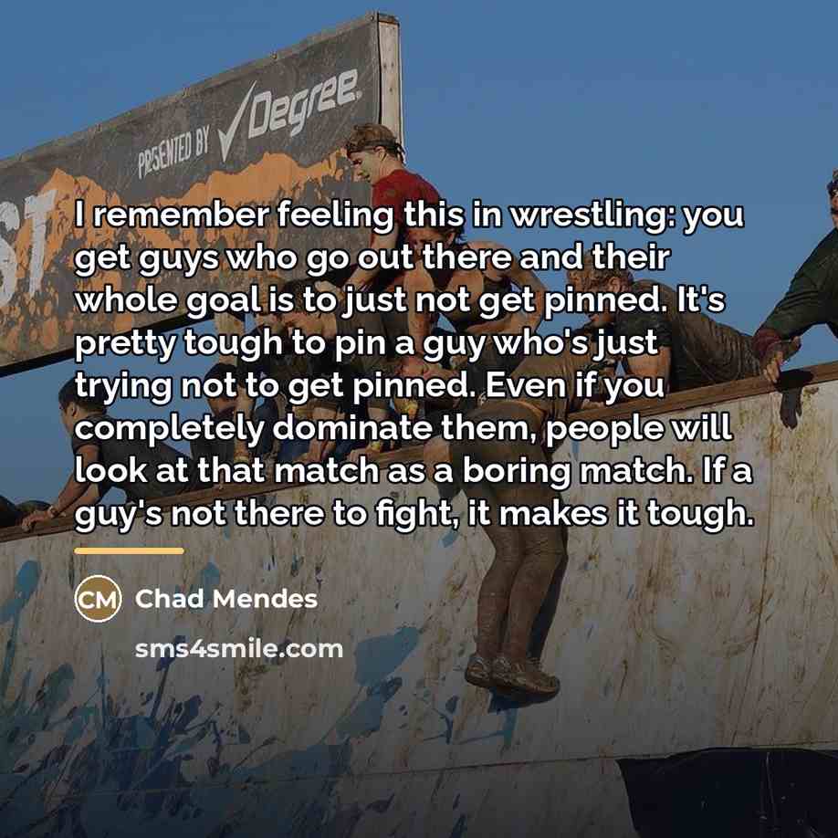 “I remember feeling this in wrestling: you get guys who…” quote by Chad Mendes