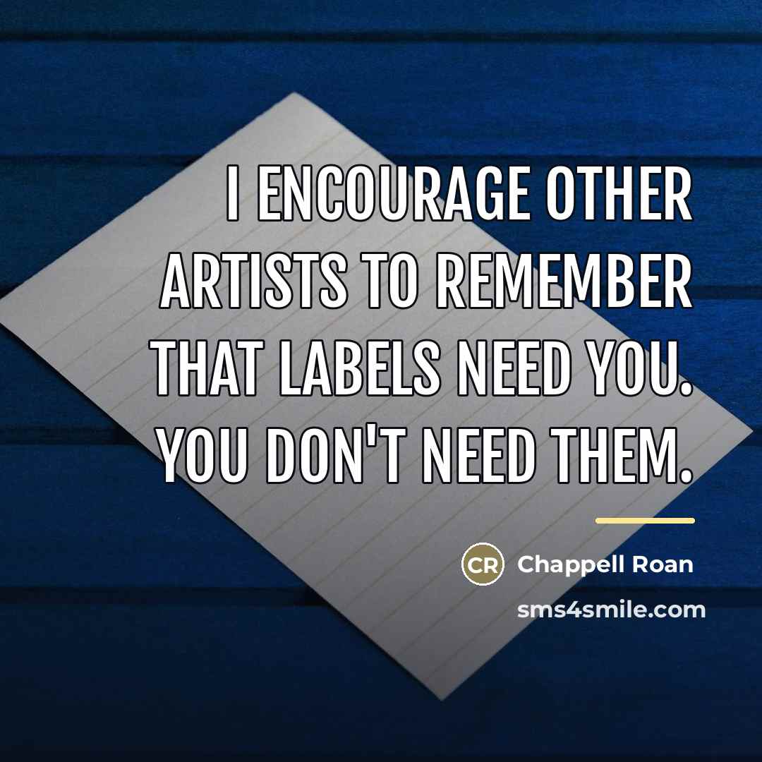 “I encourage other artists to remember that labels need you.…” quote by Chappell Roan