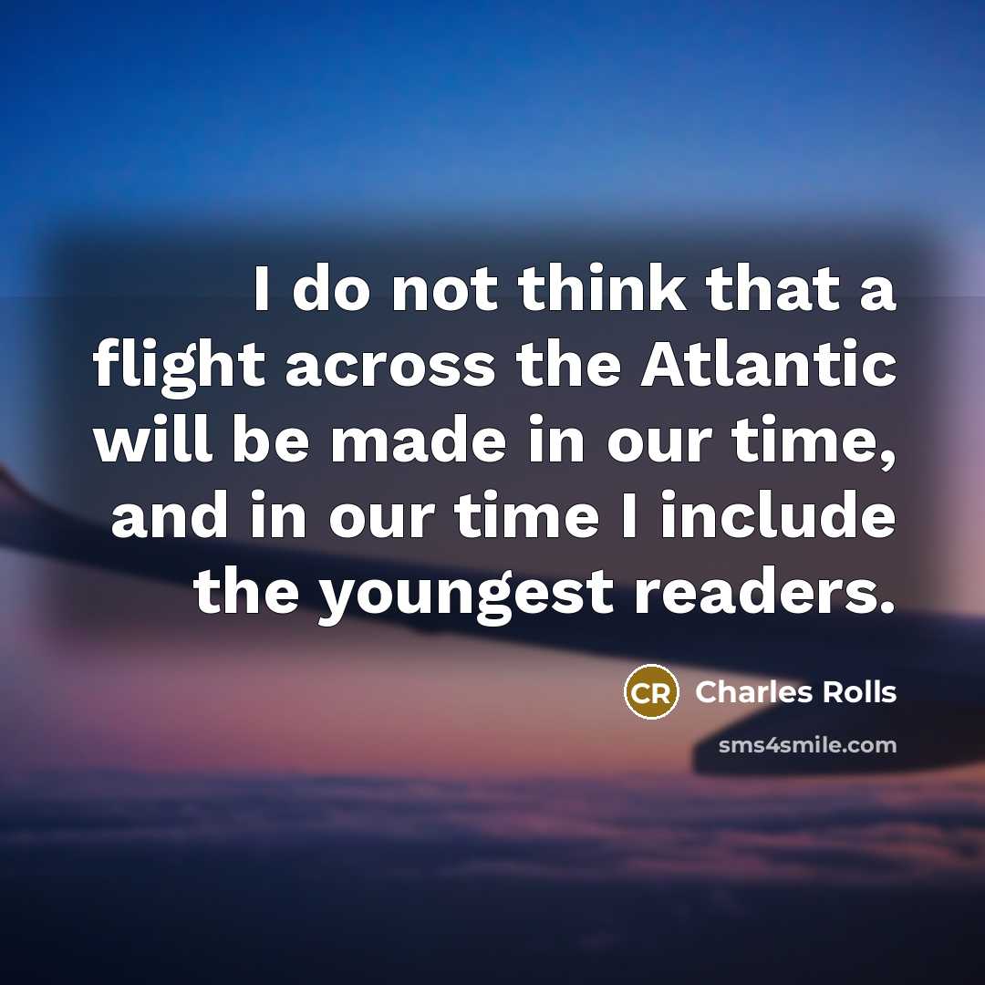 “I do not think that a flight across the Atlantic…” quote by Charles Rolls