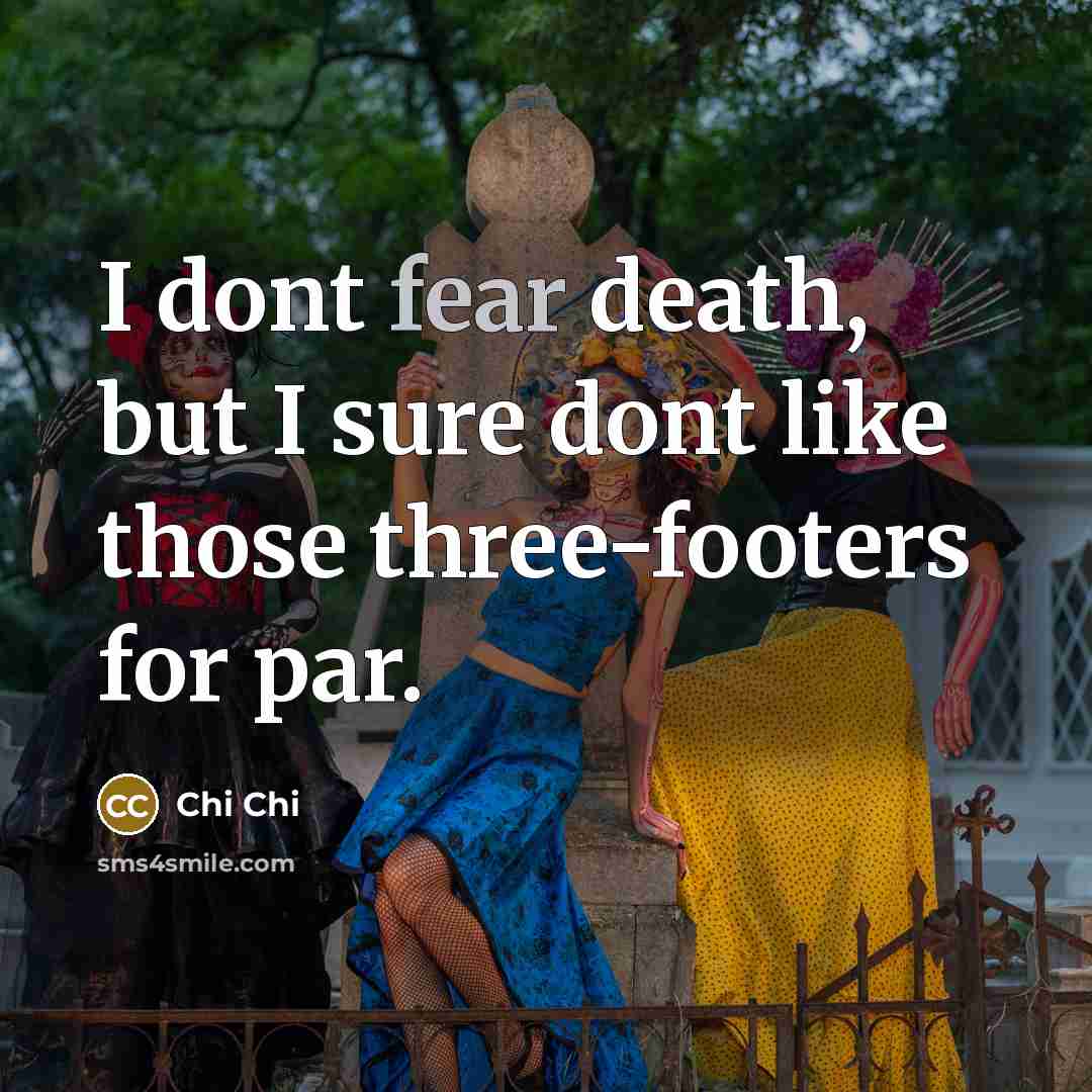 “I dont fear death, but I sure dont like those three-footers for par.” quote by Chi Chi