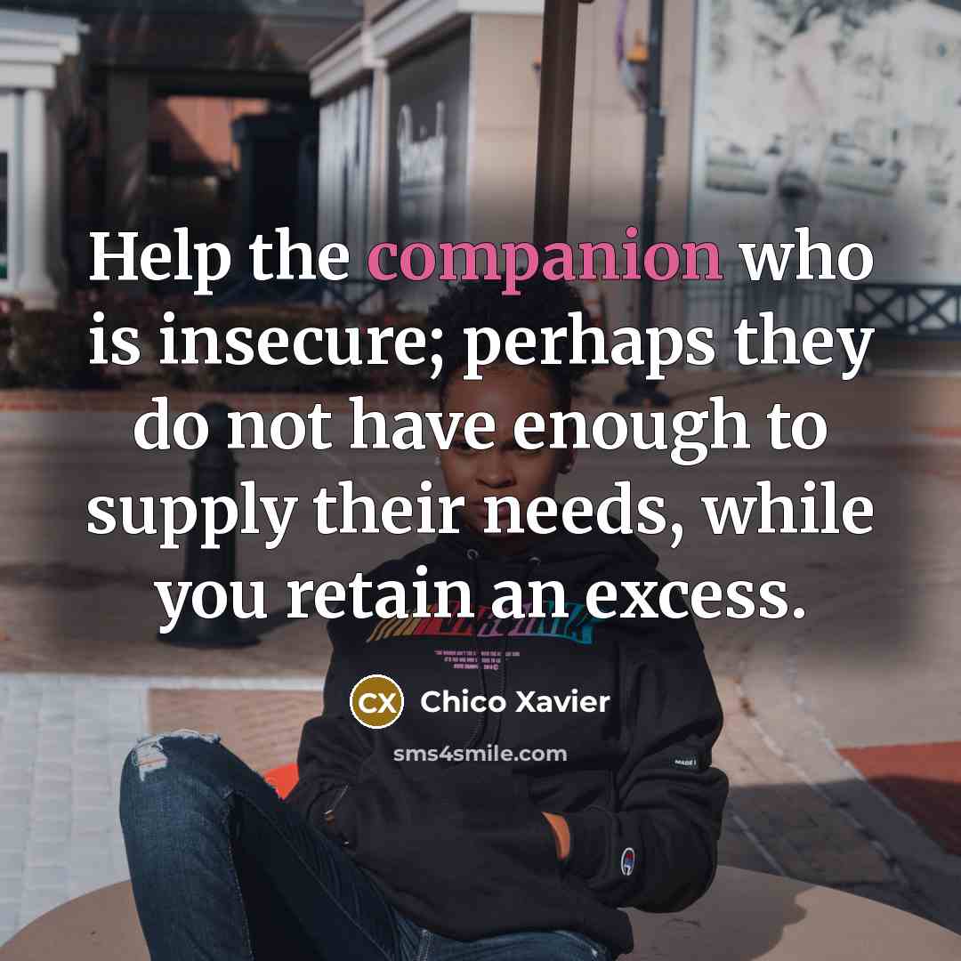 “Help the companion who is insecure; perhaps they do not…” quote by Chico Xavier