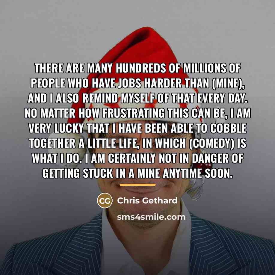 “There are many hundreds of millions of people who have…” quote by Chris Gethard