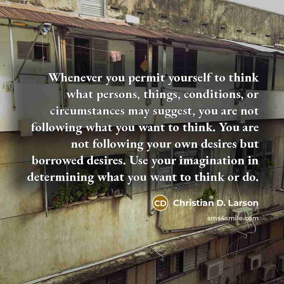 “Whenever you permit yourself to think what persons, things, conditions,…” quote by Christian D. Larson
