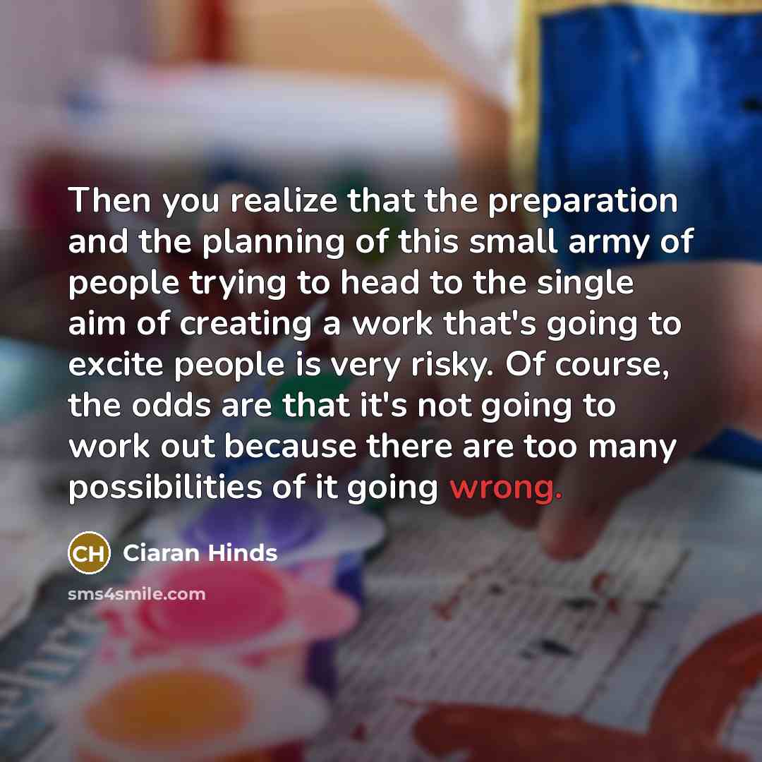 “Then you realize that the preparation and the planning of…” quote by Ciaran Hinds