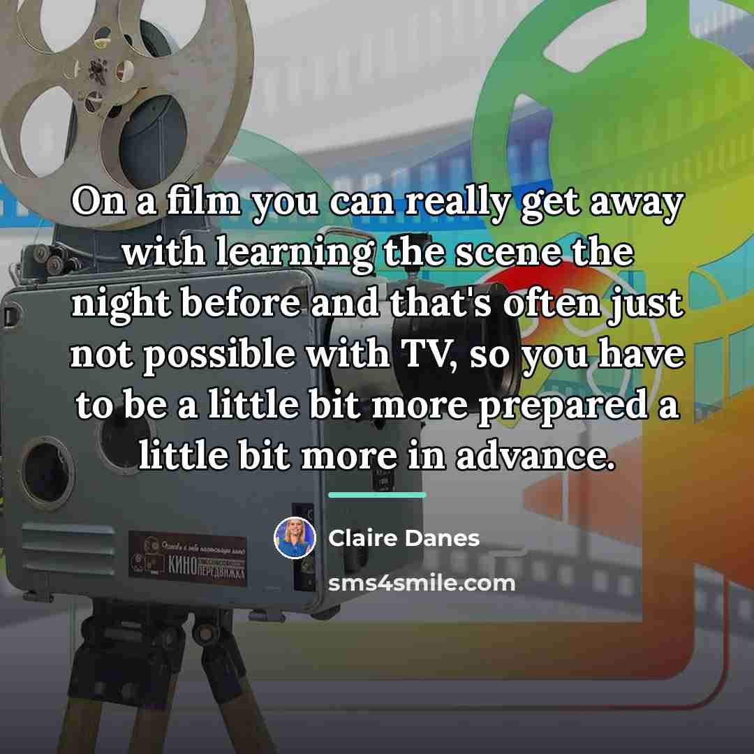 “On a film you can really get away with learning…” quote by Claire Danes