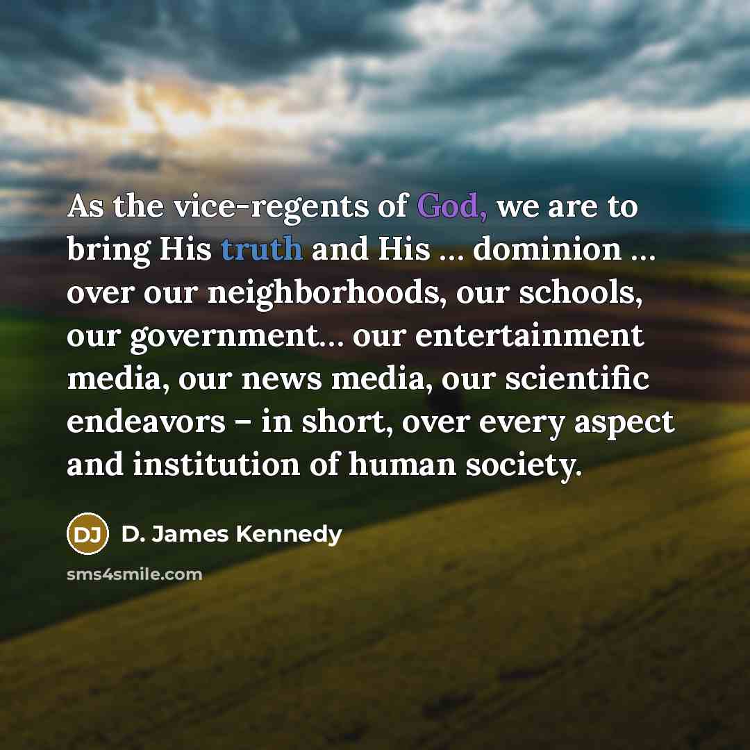 “As the vice-regents of God, we are to bring His…” quote by D. James Kennedy