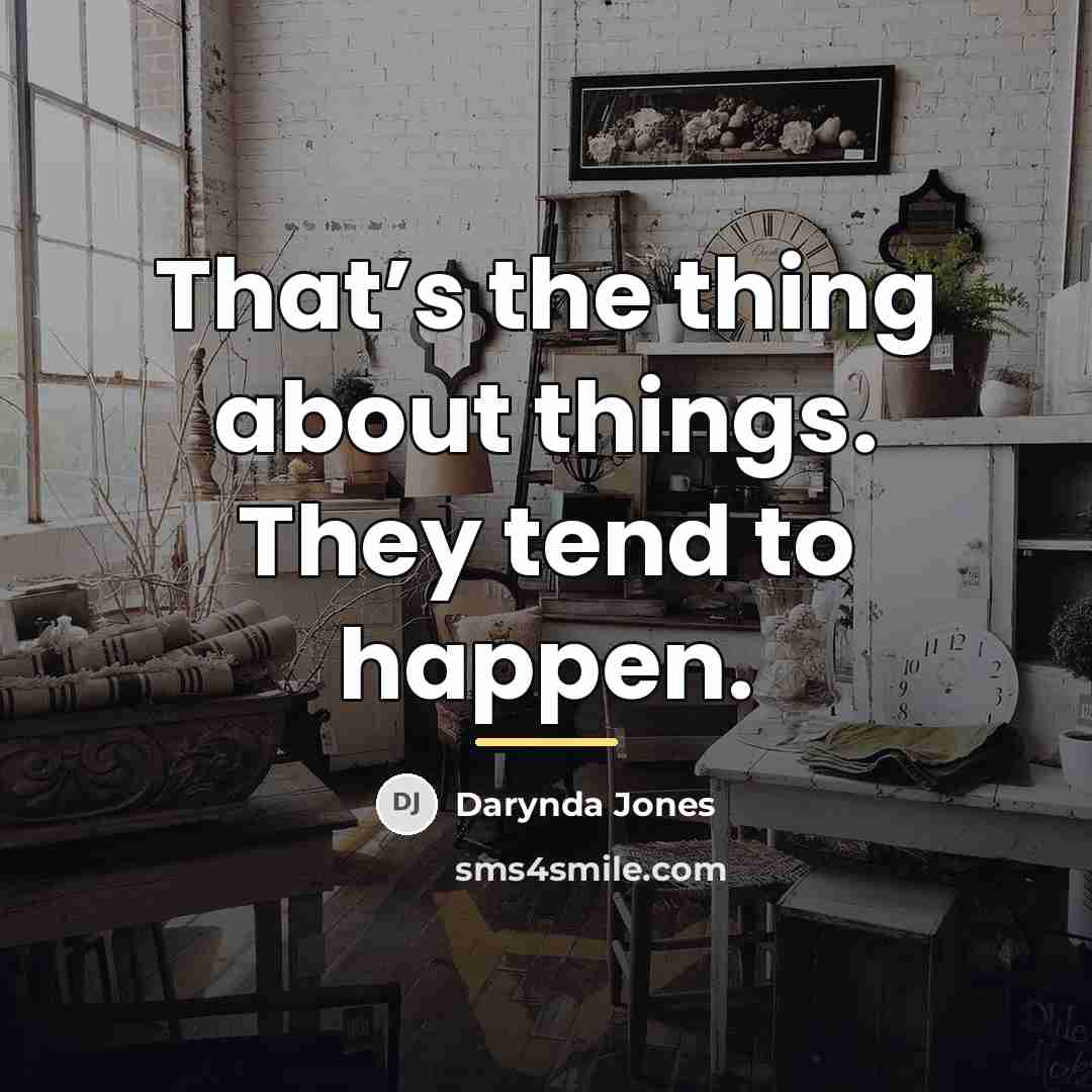 “That’s the thing about things. They tend to happen.…” quote by Darynda Jones