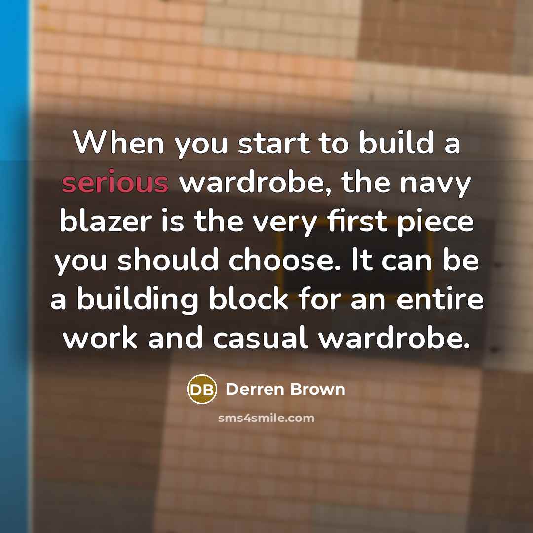 “When you start to build a serious wardrobe, the navy…” quote by Derren Brown