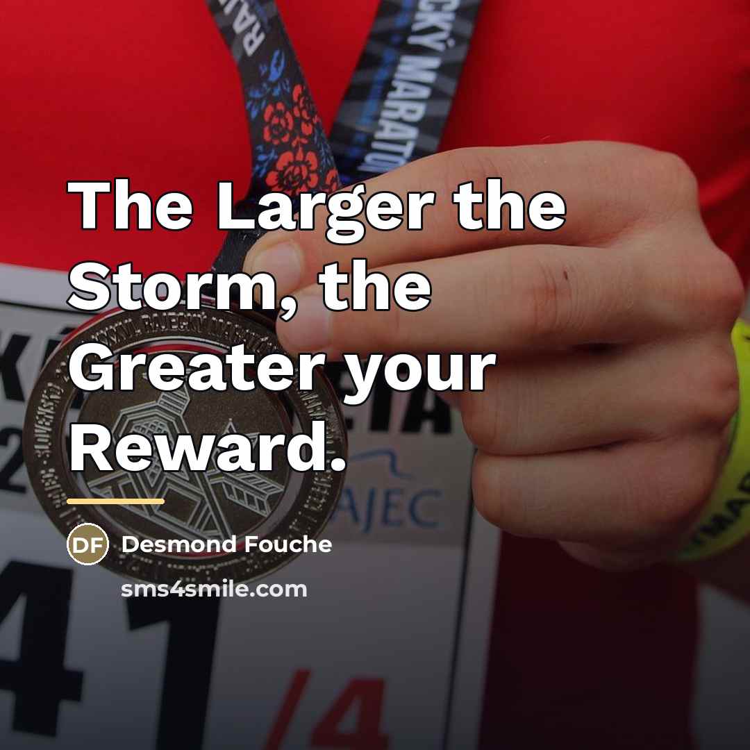 “The Larger the Storm, the Greater your Reward.…” quote by Desmond Fouché