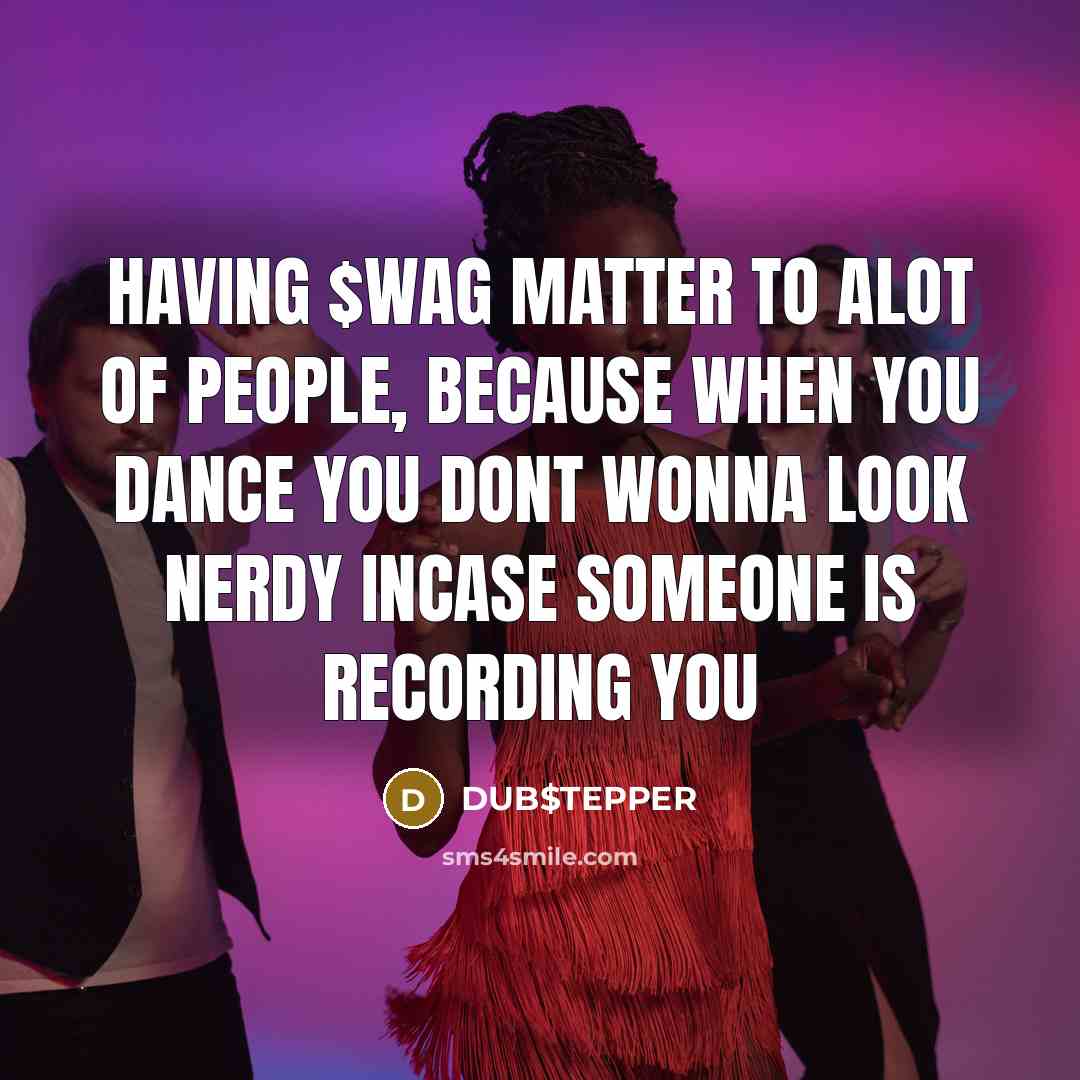 “Having $WAG Matter to alot of people, because when you dance you dont wonna look nerdy incase someone is recording you” quote by DUB$TEPPER