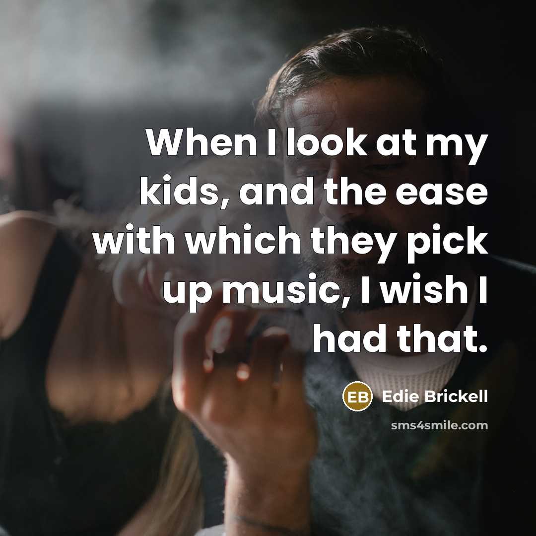 “When I look at my kids, and the ease with…” quote by Edie Brickell