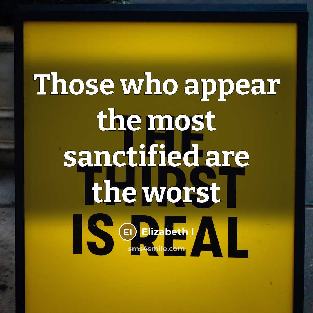 “Those who appear the most sanctified are the worst…” quote by Elizabeth I