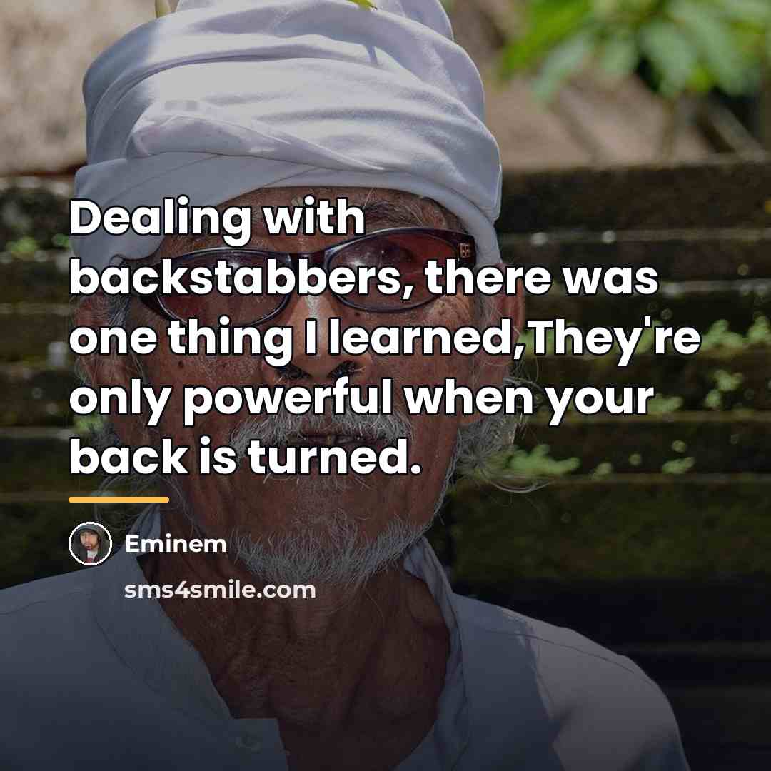 “Dealing with backstabbers, there was one thing I learned,They're only…” quote by Eminem