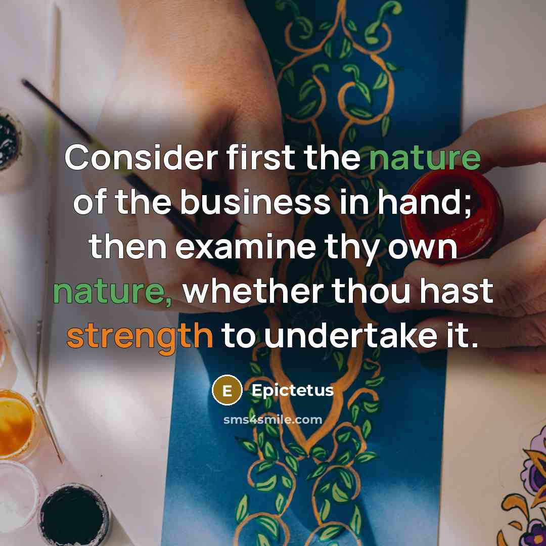 “Consider first the nature of the business in hand; then…” quote by Epictetus