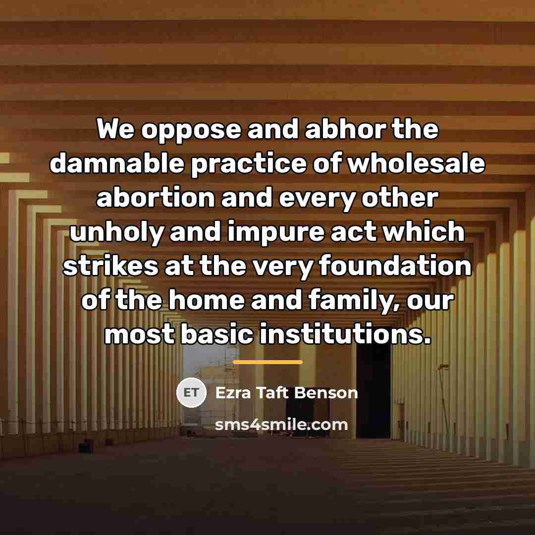 “We oppose and abhor the damnable practice of wholesale abortion…” quote by Ezra Taft Benson
