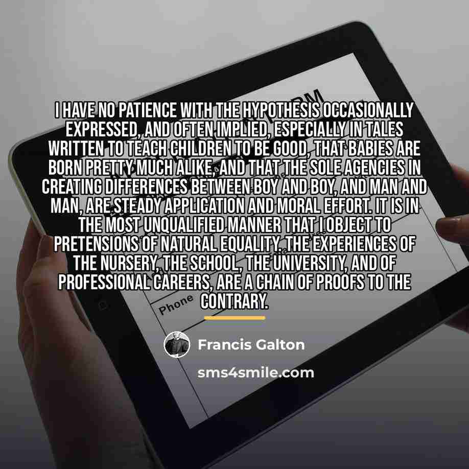 “I HAVE no patience with the hypothesis occasionally expressed, and…” quote by Francis Galton