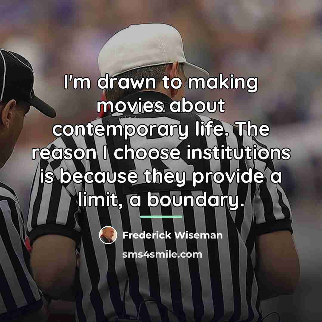 “I'm drawn to making movies about contemporary life. The reason…” quote by Frederick Wiseman