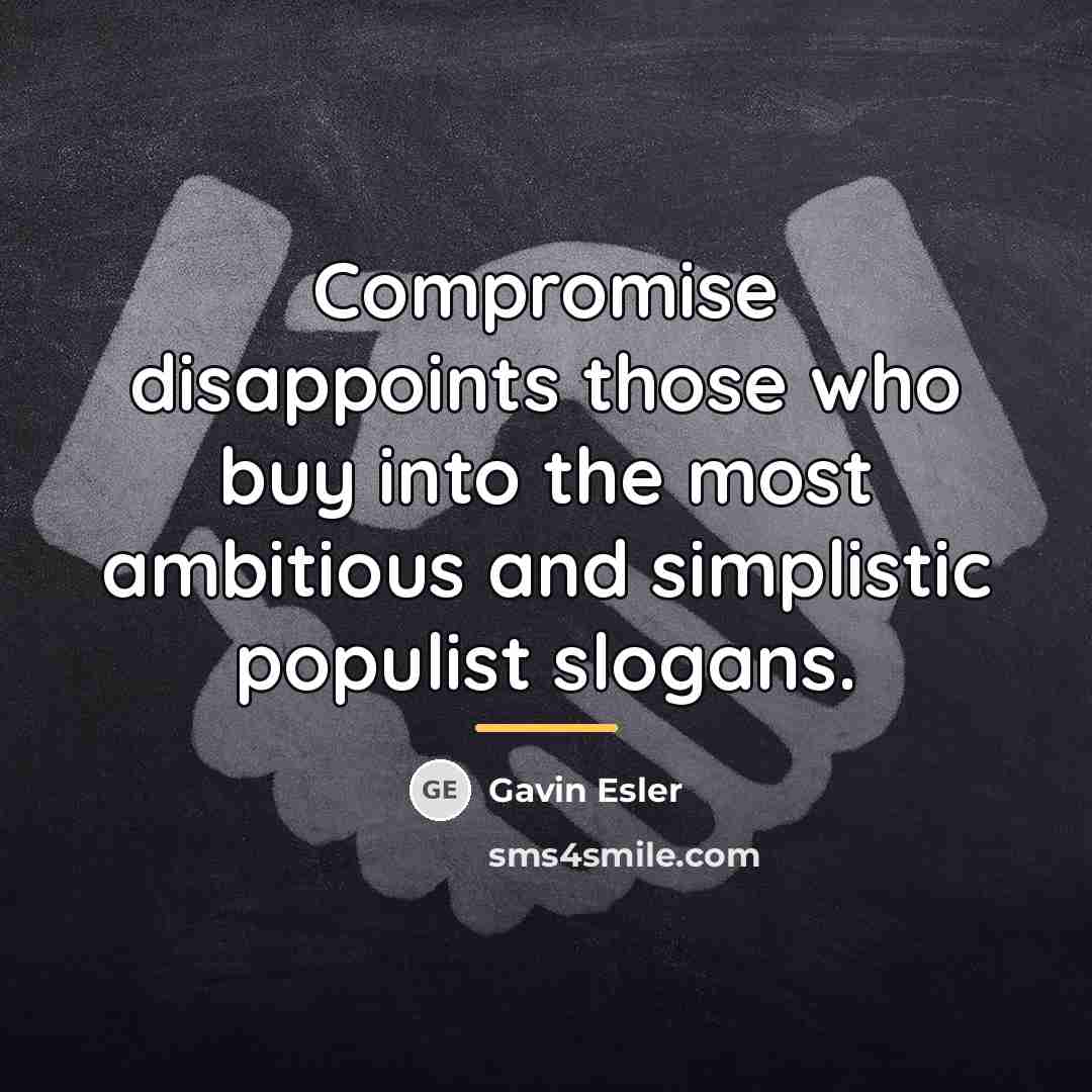 “Compromise disappoints those who buy into the most ambitious and…” quote by Gavin Esler